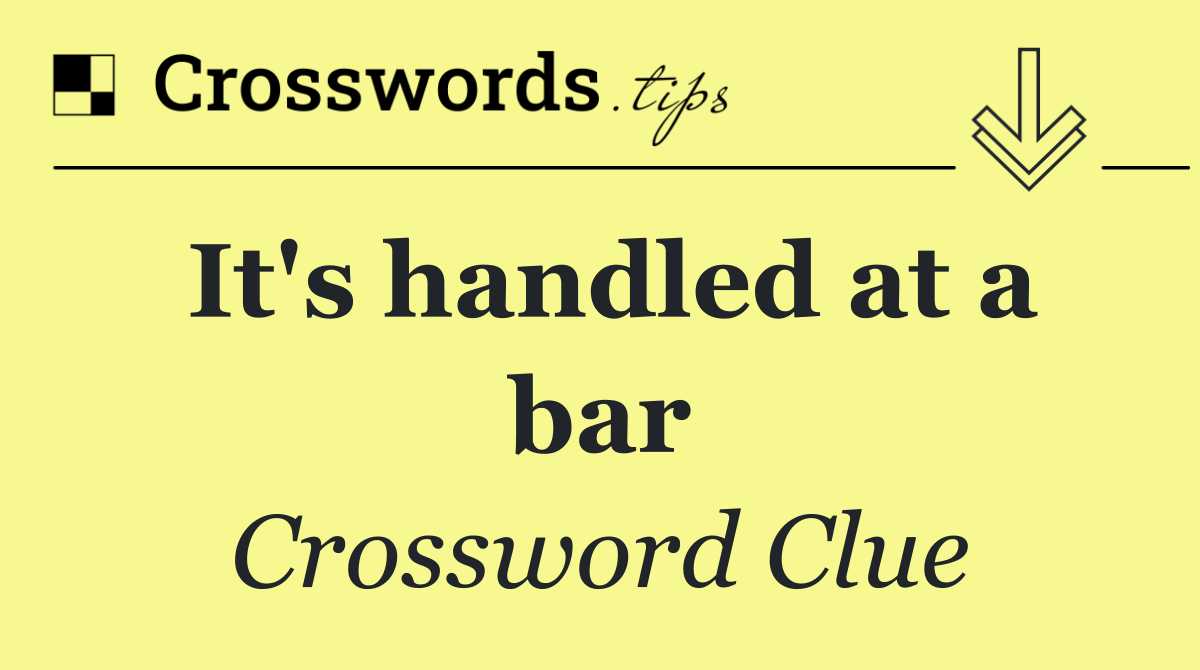 It's handled at a bar