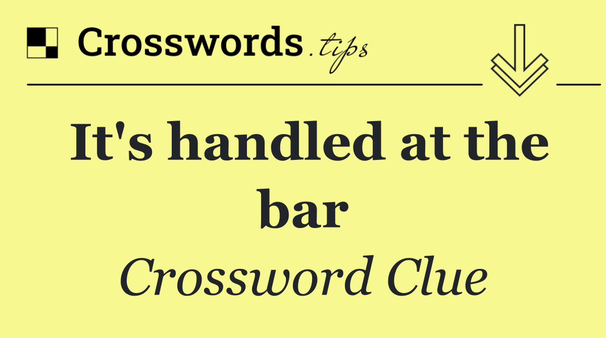 It's handled at the bar