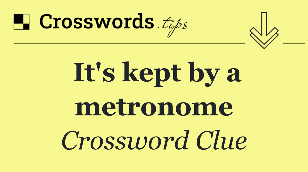 It's kept by a metronome