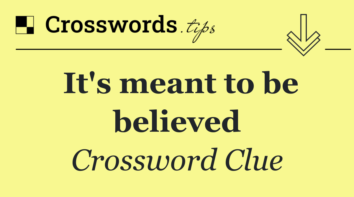 It's meant to be believed
