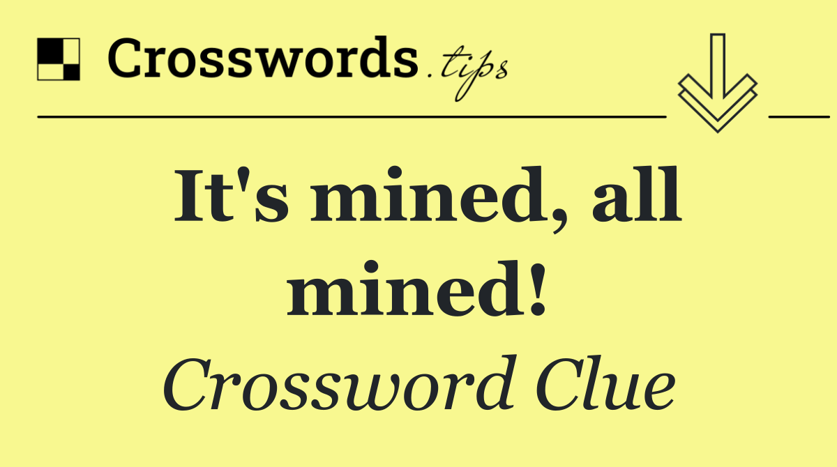 It's mined, all mined!