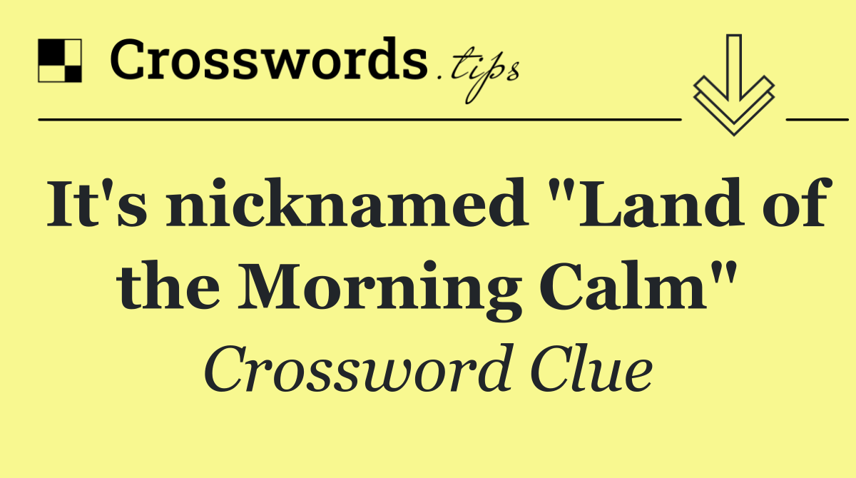 It's nicknamed "Land of the Morning Calm"