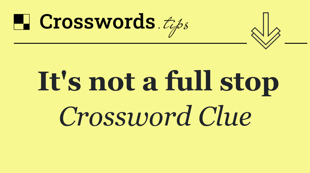 It's not a full stop