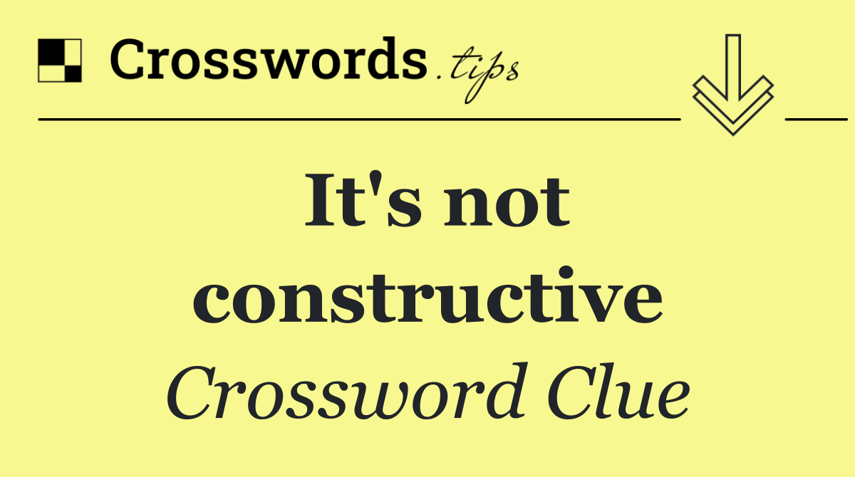 It's not constructive