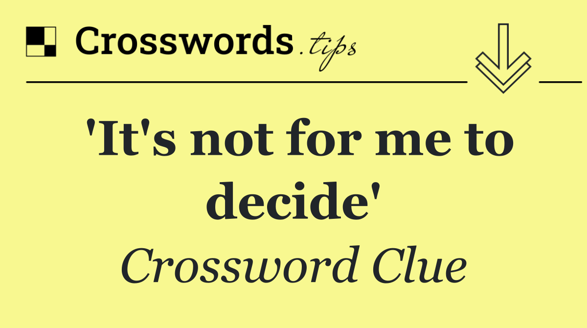 'It's not for me to decide'