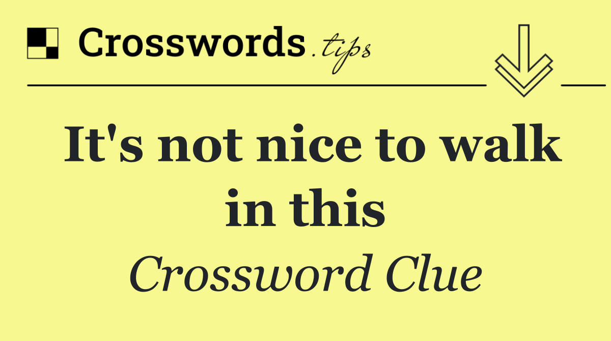 It's not nice to walk in this