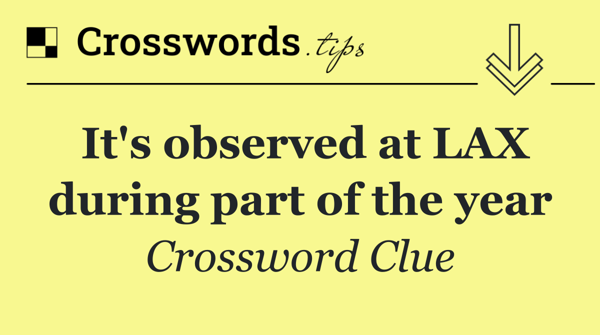 It's observed at LAX during part of the year