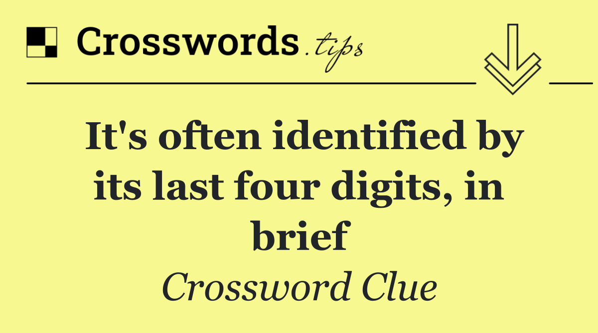 It's often identified by its last four digits, in brief