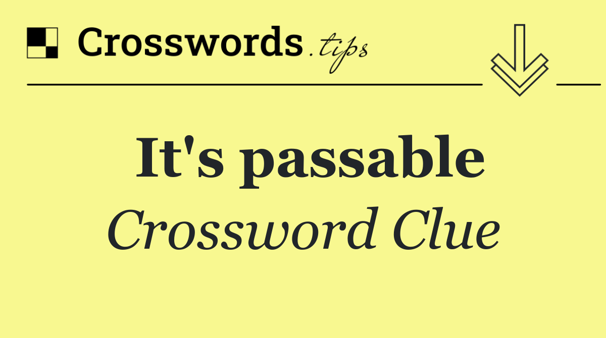 It's passable