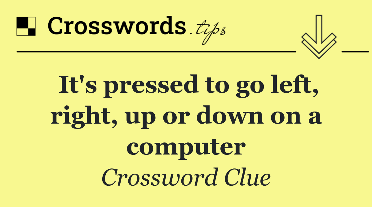 It's pressed to go left, right, up or down on a computer