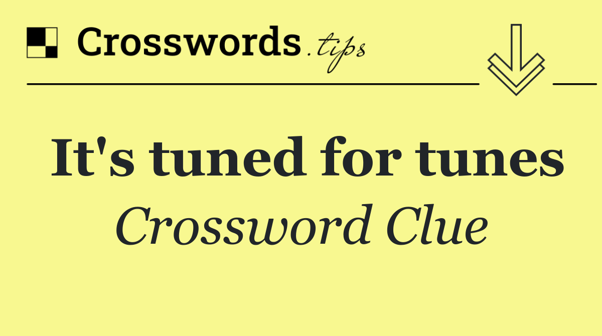 It's tuned for tunes