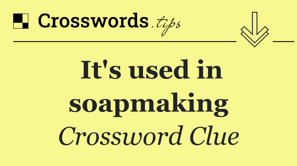 It's used in soapmaking