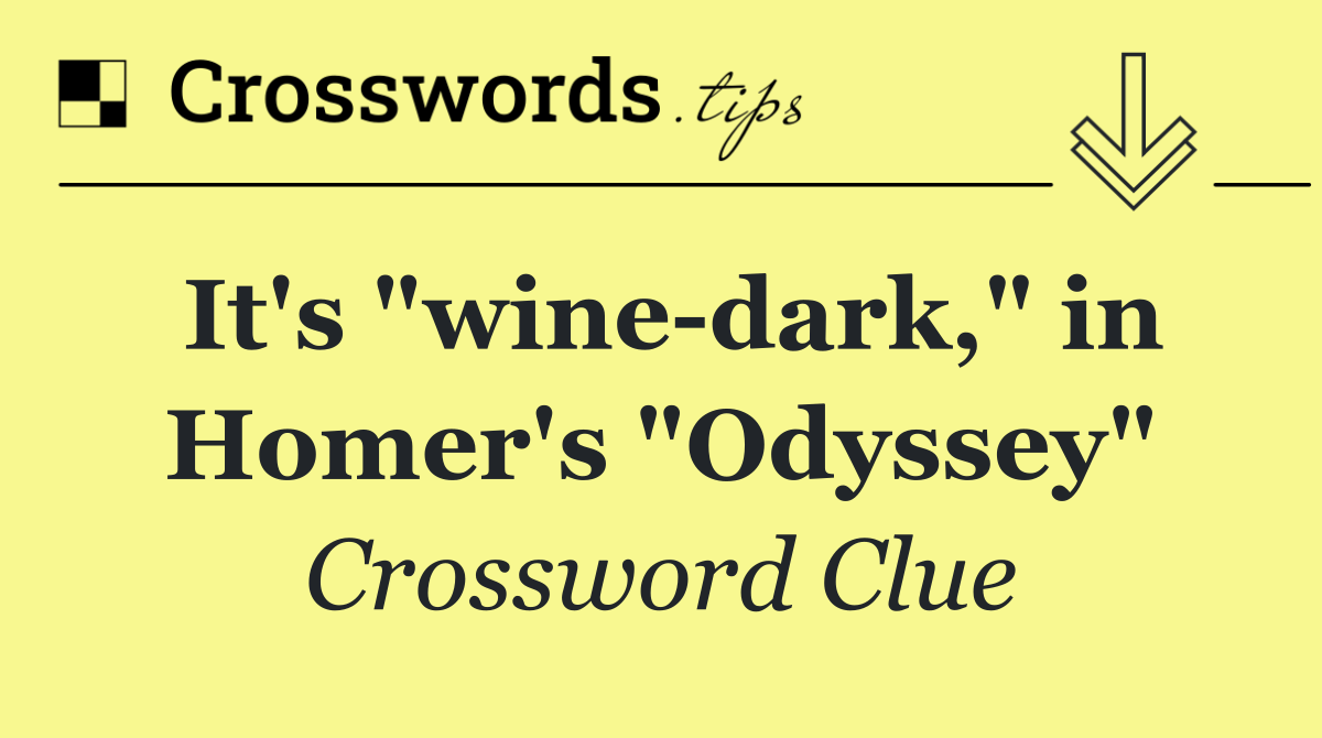It's "wine dark," in Homer's "Odyssey"