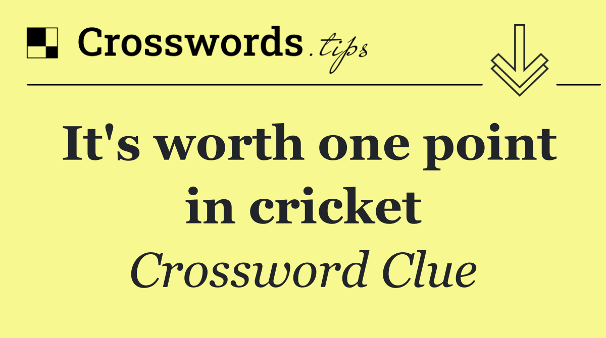 It's worth one point in cricket