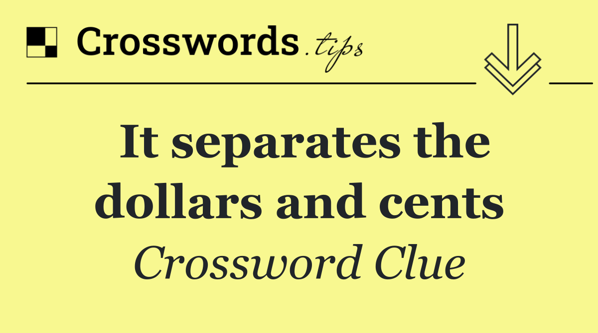 It separates the dollars and cents