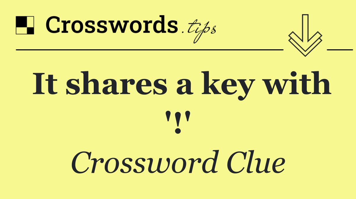 It shares a key with '!'