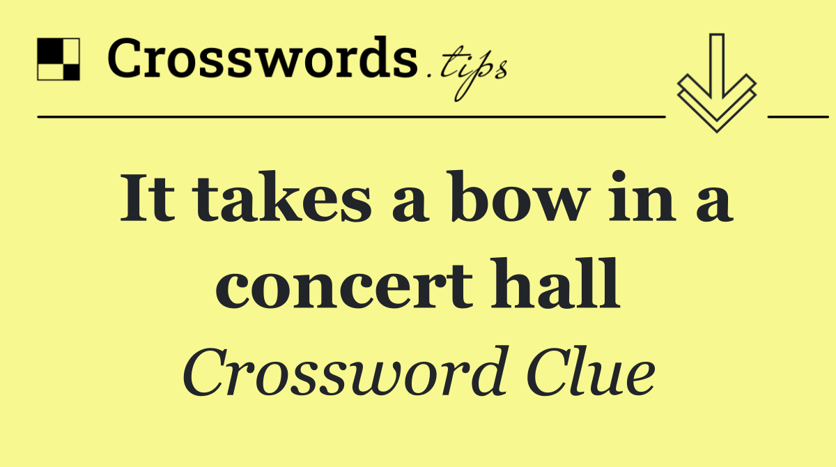 It takes a bow in a concert hall