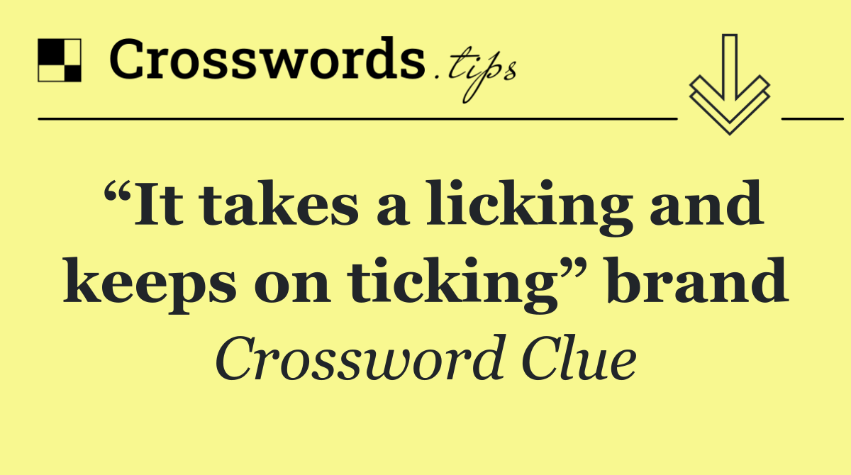 “It takes a licking and keeps on ticking” brand