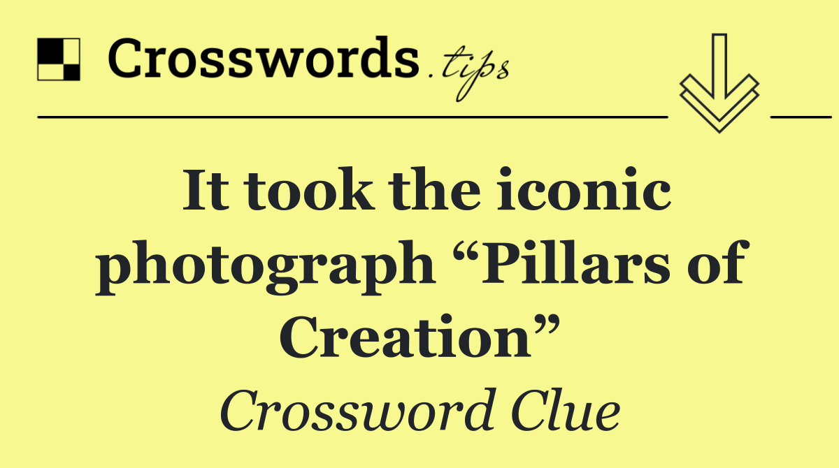 It took the iconic photograph “Pillars of Creation”