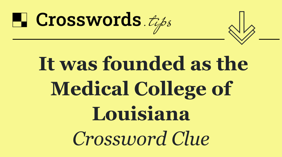 It was founded as the Medical College of Louisiana