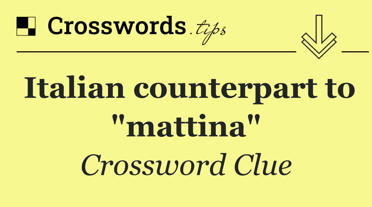 Italian counterpart to "mattina"