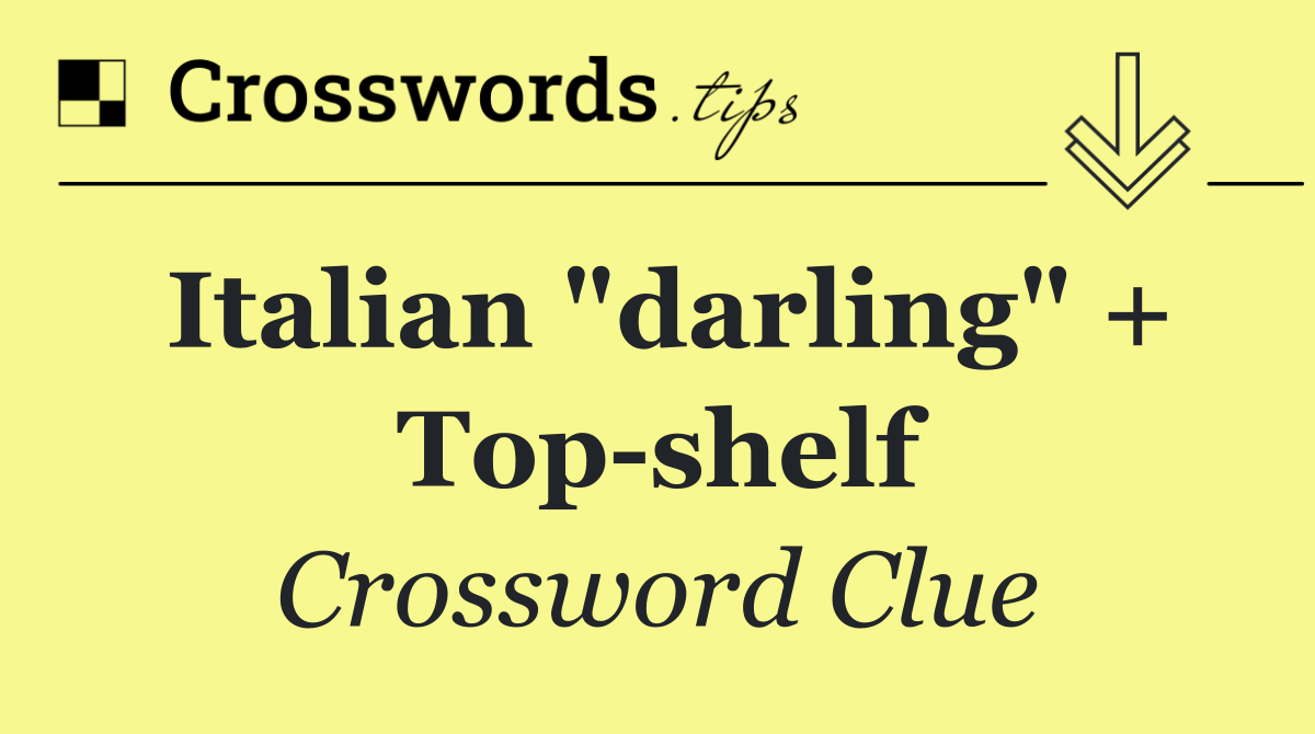 Italian "darling" + Top shelf