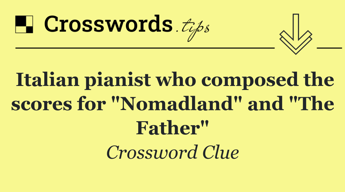 Italian pianist who composed the scores for "Nomadland" and "The Father"