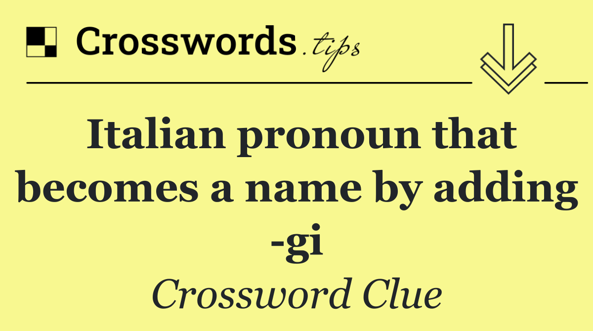 Italian pronoun that becomes a name by adding  gi