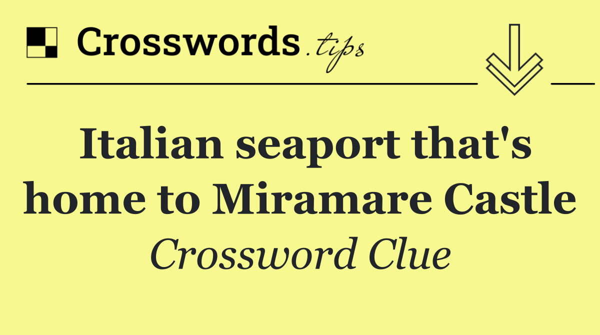 Italian seaport that's home to Miramare Castle