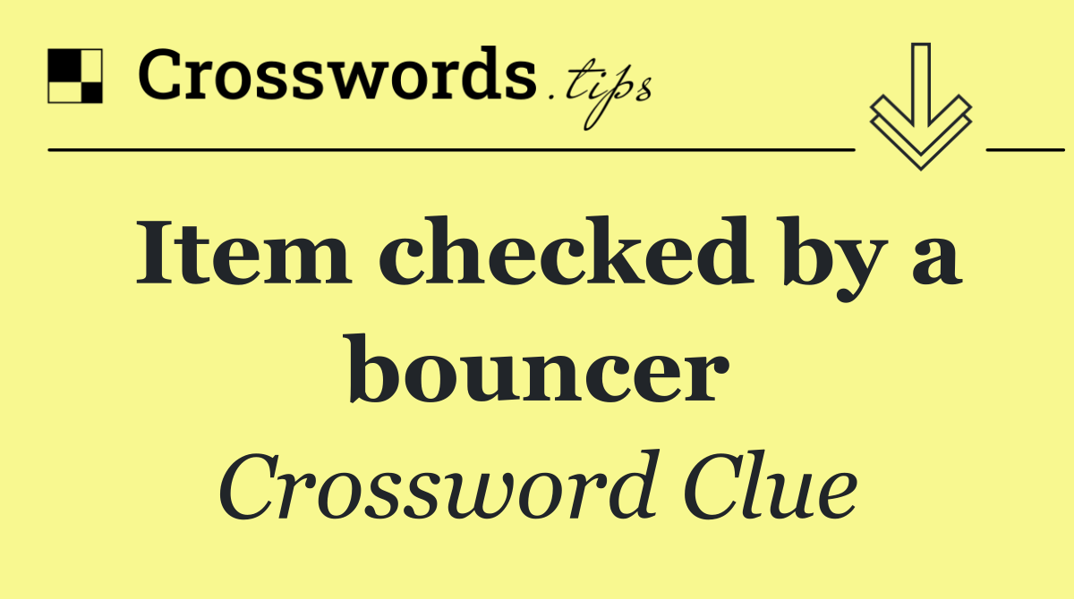 Item checked by a bouncer
