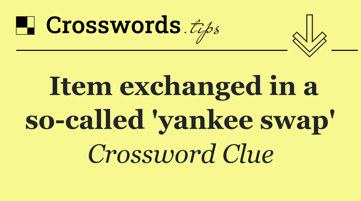 Item exchanged in a so called 'yankee swap'