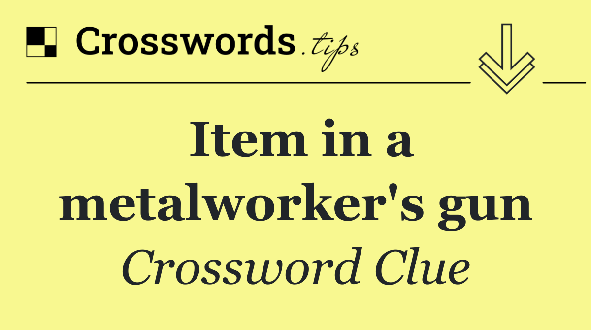 Item in a metalworker's gun