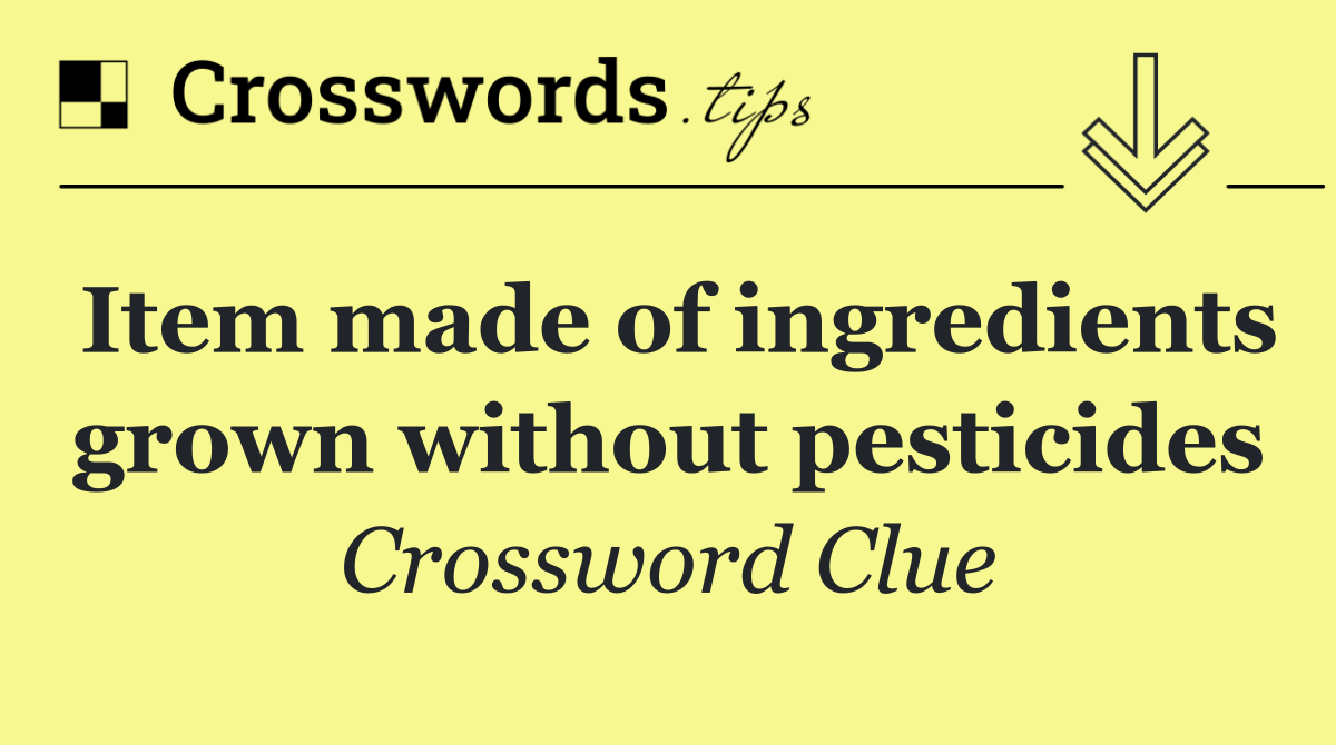 Item made of ingredients grown without pesticides