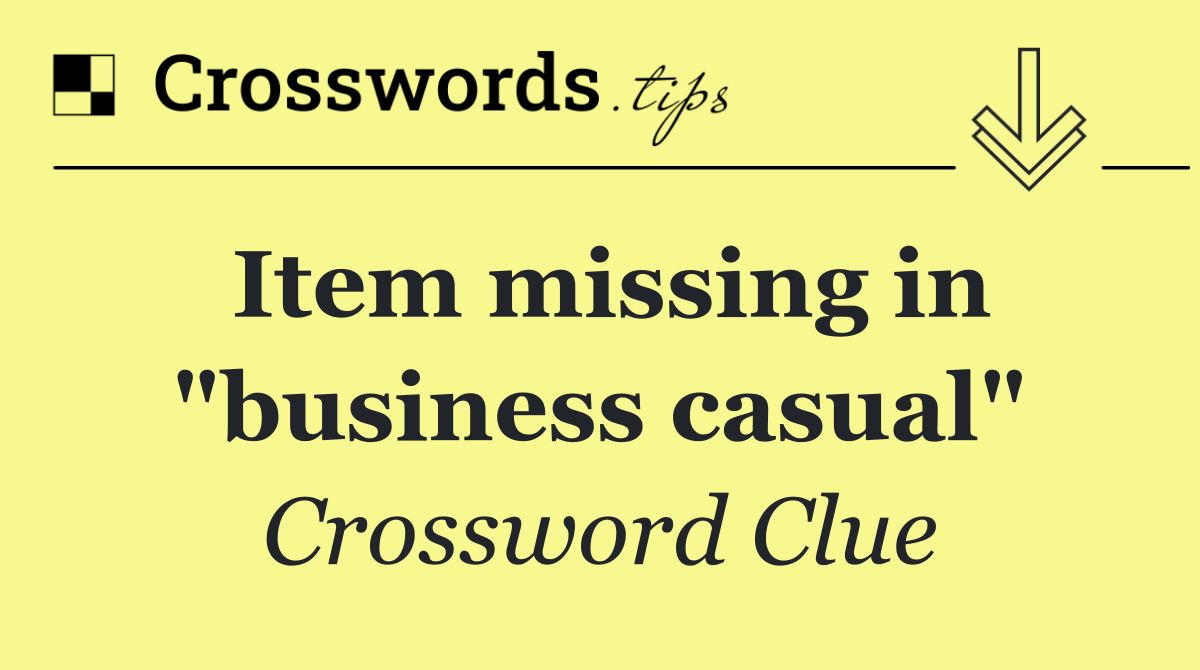 Item missing in "business casual"