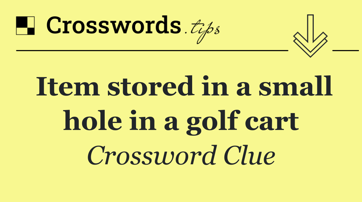 Item stored in a small hole in a golf cart