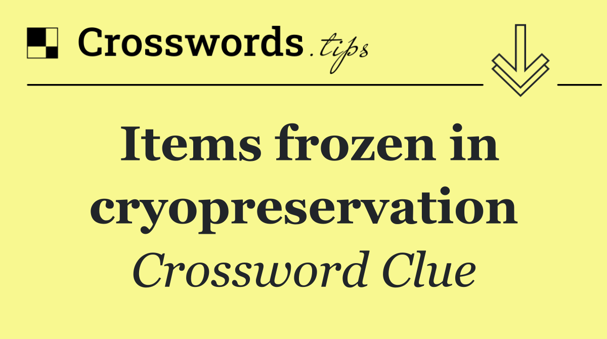 Items frozen in cryopreservation