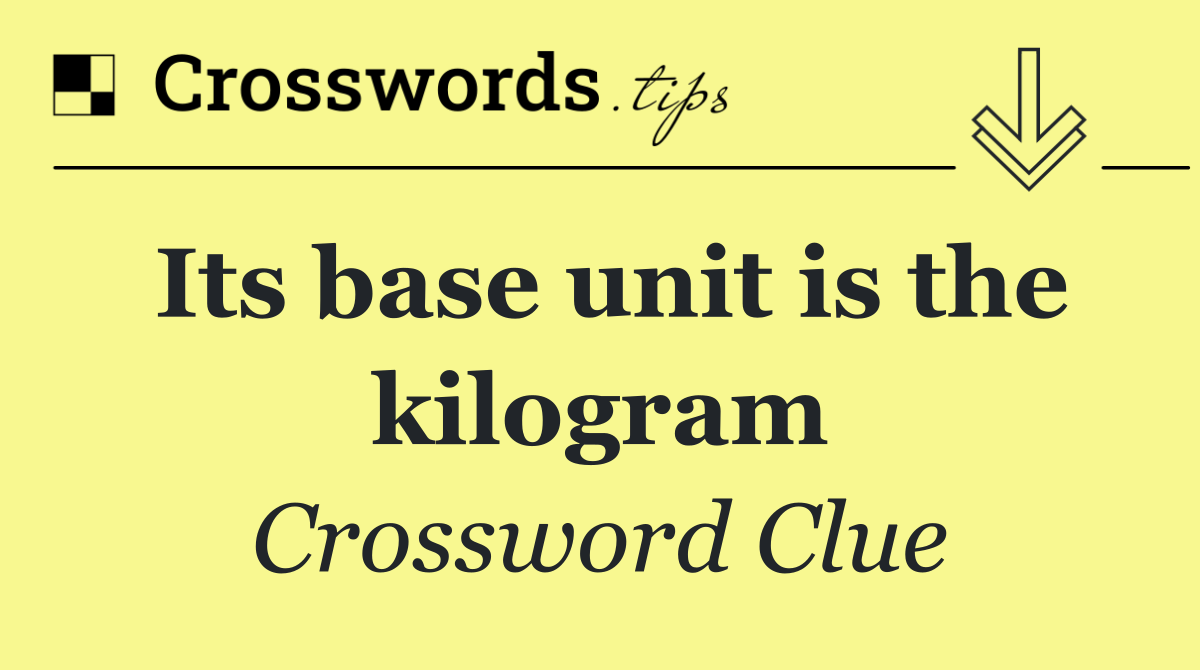 Its base unit is the kilogram