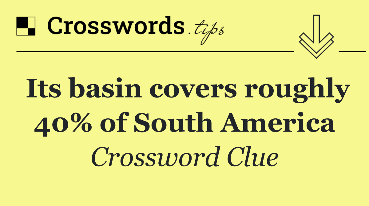 Its basin covers roughly 40% of South America