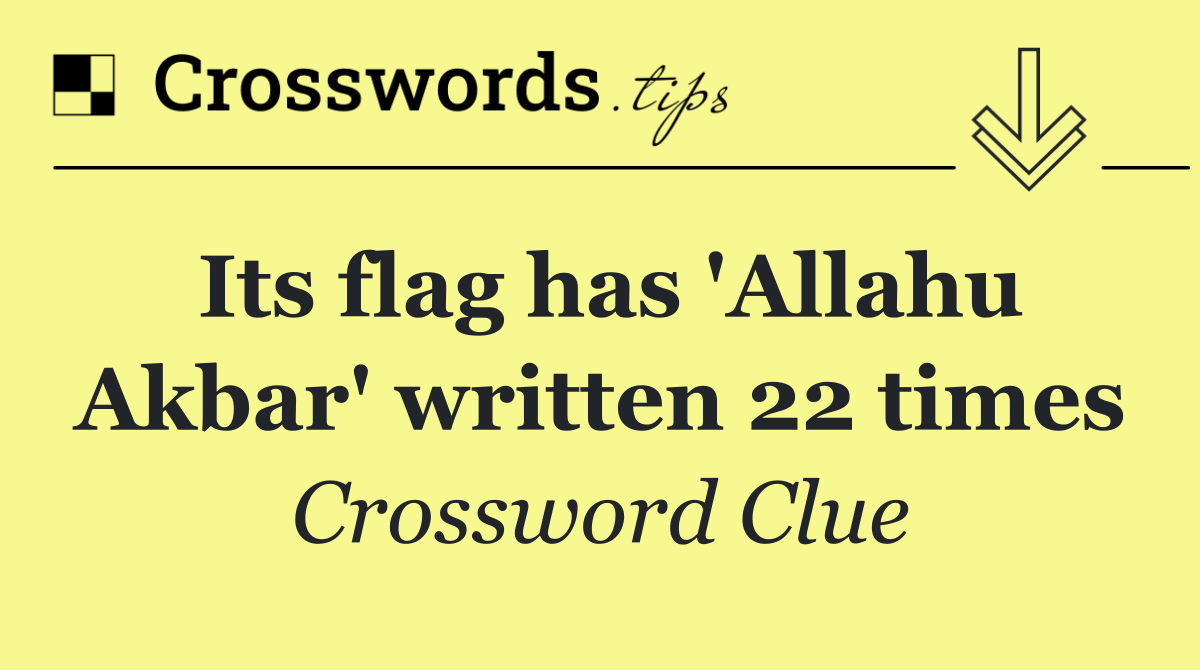 Its flag has 'Allahu Akbar' written 22 times