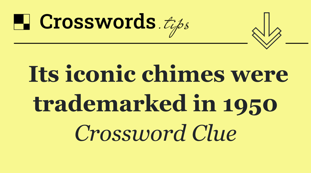 Its iconic chimes were trademarked in 1950