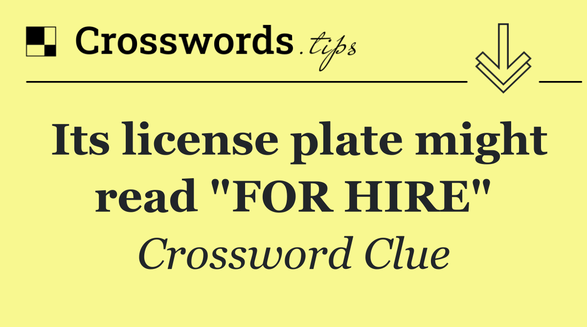 Its license plate might read "FOR HIRE"