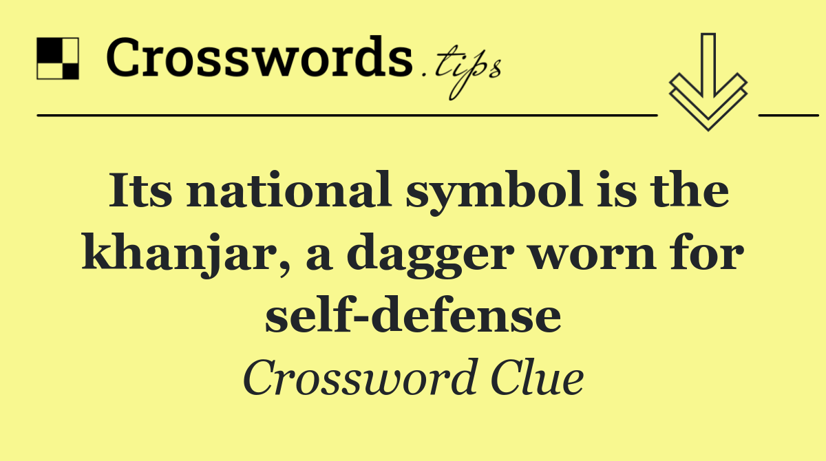 Its national symbol is the khanjar, a dagger worn for self defense