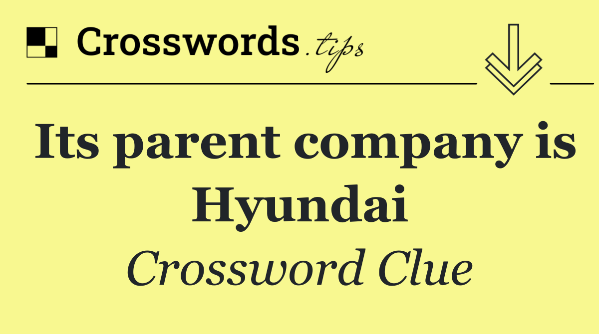 Its parent company is Hyundai