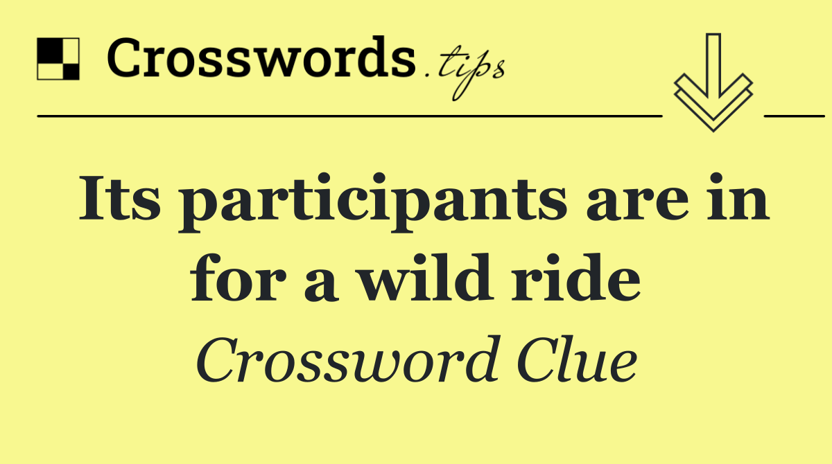 Its participants are in for a wild ride