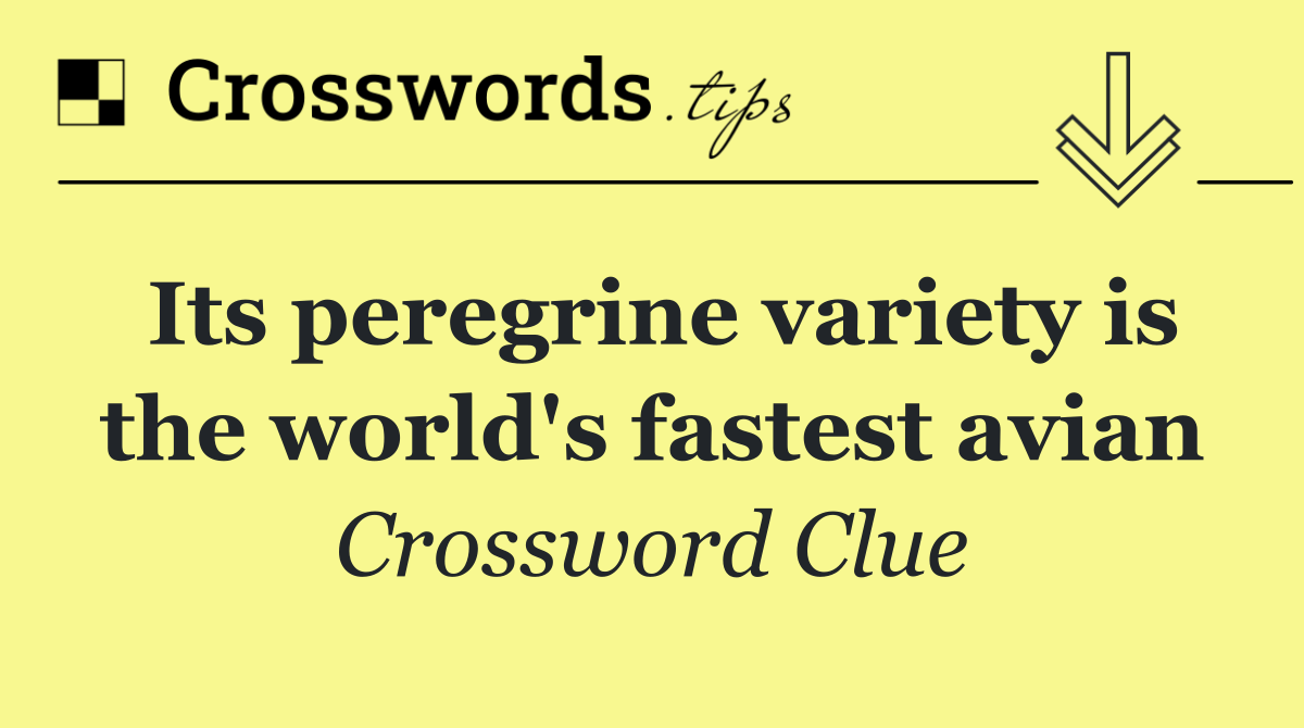 Its peregrine variety is the world's fastest avian