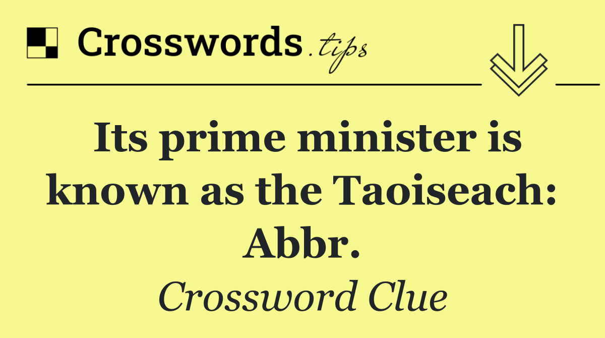 Its prime minister is known as the Taoiseach: Abbr.