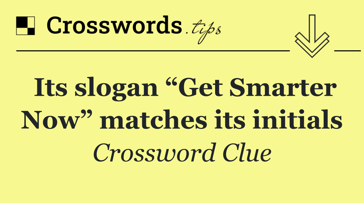 Its slogan “Get Smarter Now” matches its initials