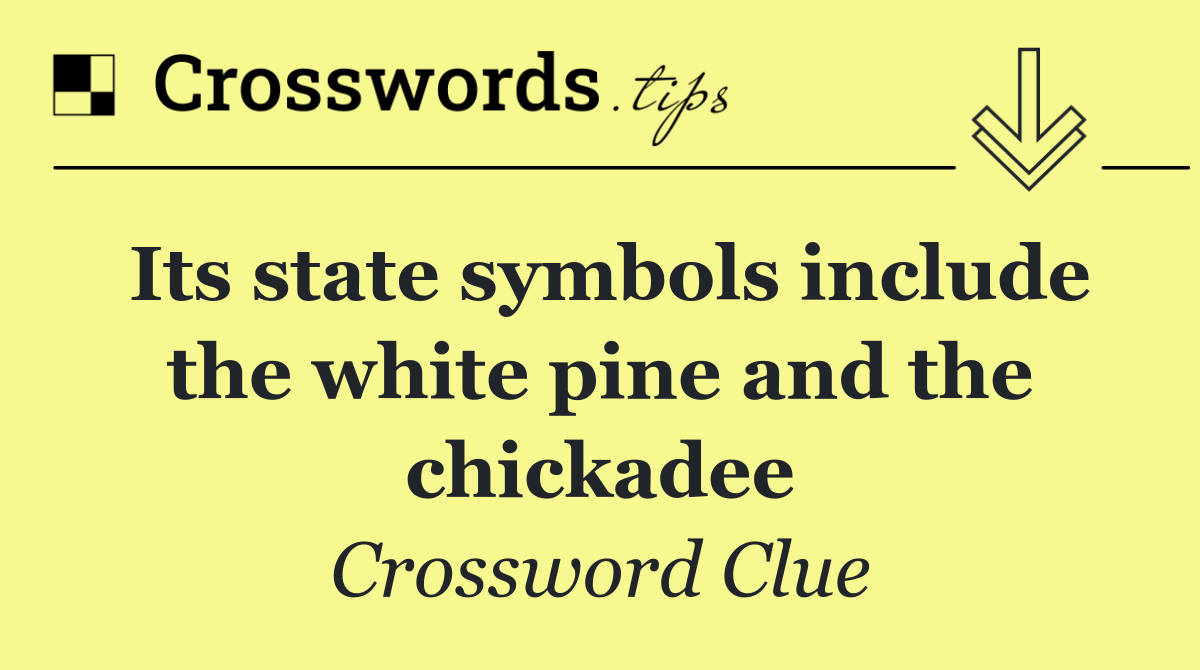 Its state symbols include the white pine and the chickadee
