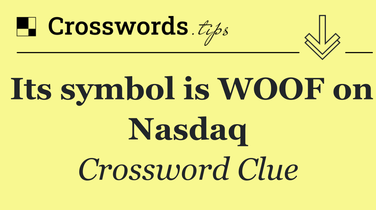 Its symbol is WOOF on Nasdaq