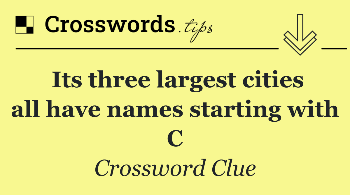 Its three largest cities all have names starting with C